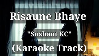 Risaune Bhaye  Sushant KC  Karaoke Track [upl. by Emerson]