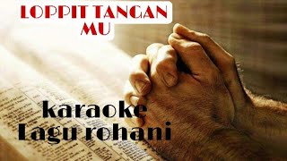 Karaoke lagu rohani LOPPIT TANGANMU key E [upl. by Eremaj578]