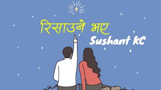 Risaune bhaye Sushant KC Lyrics Song [upl. by Curnin]