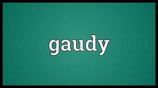 Gaudy Meaning [upl. by Tawney17]