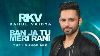 Ban Ja Tu Meri Rani  RAHUL VAIDYA RKV [upl. by Ariamoy]