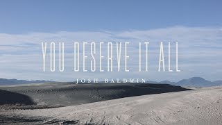 You Deserve It All Lyric Video  Josh Baldwin  The War is Over [upl. by Suoicerpal323]