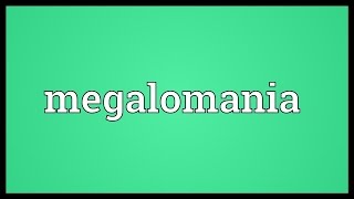 Megalomania Meaning [upl. by Rosalie]