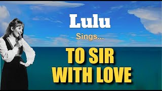 TO SIR WITH LOVE  Lulu with Lyrics [upl. by Idnal427]