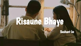 Sushant kcRisaune Bhaye lyrics [upl. by Leumas]