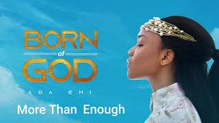 Ada Ehi  More Than Enough  BORN OF GOD [upl. by Claudette564]