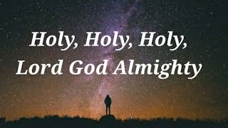 Holy Holy Holy Lord God Almighty Lyrics [upl. by Noirod]