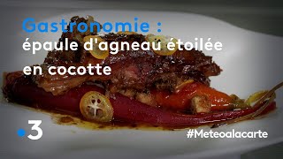 Gastronomie  épaule dagneau étoilée en cocotte  Météo à la carte [upl. by Ayela521]